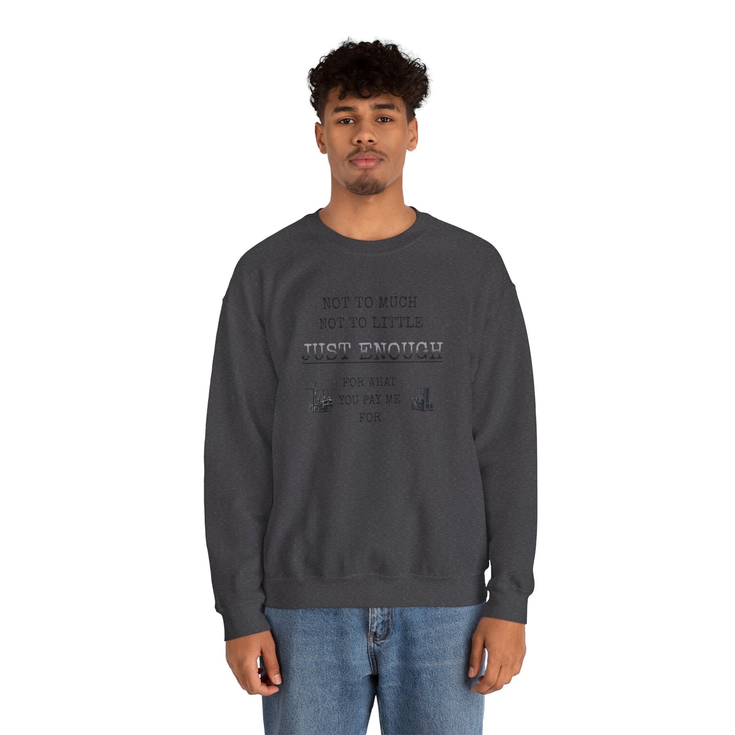 Just Enough Crewneck Sweatshirt — "Not Too Much Not Too Little" Statement Sweatshirt